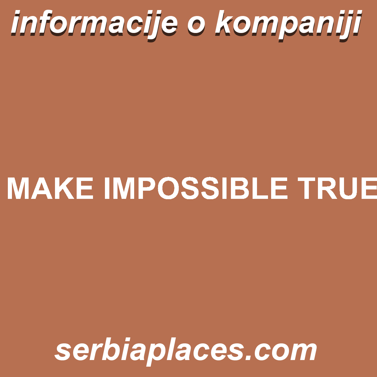 MAKE IMPOSSIBLE TRUE